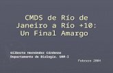 CMDS de Río de Janeiro a Río +10: Un Final Amargo Gilberto Hernández Cárdenas Departamento de Biología. UAM-I Febrero 2004.