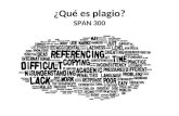¿Qué es plagio? SPAN 300. ¿Qué es plagio? Definiciones: En el Diccionario de la Lengua Española de la Real Academia Española se define plagio como la.