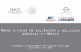 Título “V Congreso Latinoamericano de Inclusión Financiera” 20 de Agosto de 2013 Retos a nivel de regulación y políticas públicas en México 1.