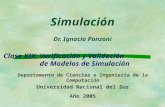 Simulación Dr. Ignacio Ponzoni Clase XIX: Verificación y Validación de Modelos de Simulación Departamento de Ciencias e Ingeniería de la Computación Universidad.