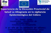 Dr. Samuel Cueto Coordinador Provincial de Epidemiologia Provincia La Altagracia A un año de la epidemia de cólera: Compartiendo experiencias para reforzar.