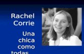 Una chica como todas… Rachel Corrie Hasta hace unos pocos años, Rachel Corrie era una estudiante de la Universidad de Olympia (Washington), y pertenecía.
