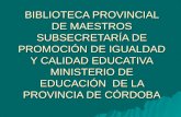 BIBLIOTECA PROVINCIAL DE MAESTROS SUBSECRETARÍA DE PROMOCIÓN DE IGUALDAD Y CALIDAD EDUCATIVA MINISTERIO DE EDUCACIÓN DE LA PROVINCIA DE CÓRDOBA.