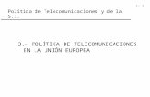 1.- 1 Política de Telecomunicaciones y de la S.I. 3.- POLÍTICA DE TELECOMUNICACIONES EN LA UNIÓN EUROPEA.