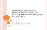 TERMODINÁMICA DE LAS DISOLUCIONES DE LOS NO ELECTROLITOS Y PROPIEDADES COLIGATIVAS Dra. Nelly Lidia Jorge.