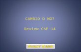 CAMBIO O NO? Review CAP 14. 100200100250-200 300125250-100130 50400-150200250 180350500250160 -100-11518515050 1 1 2 2 3 3 4 4 5 5 6 6 7 7 8 8 9 9 10.