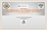 Seminario “La Legislación y las Políticas Públicas de Seguridad Hacia una Política de Estado”. 3 y 4 de noviembre 2010 Seminario “La Legislación y las.