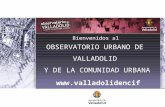 OBSERVATORIO URBANO DE VALLADOLID Y DE LA COMUNIDAD URBANA Bienvenidos al .