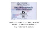 IMPLICACIONES TECNOLÓGICAS EN EL CAMBIO CLIMÁTICO Ing. Federico G. Salazar.
