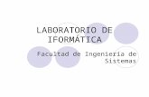 LABORATORIO DE IFORMÁTICA Facultad de Ingeniería de Sistemas.
