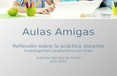 Aulas Amigas Reflexión sobre la práctica docente Investigación colaborativa en línea Instituto San José de Flores Julio 2014.