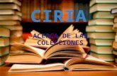 CIRIA ACERCA DE LAS COLECCIONES. Colecciones La organización actual de la biblioteca responde al último orden de procedencia. contempla seis colecciones.