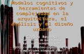 Modelos cognitivos y herramientas de complejidad en la arquitectura, el análisis y el diseño urbano Carlos Reynoso UNIVERSIDAD DE BUENOS AIRES .