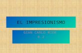 EL IMPRESIONISMO GIAN CARLO MIER 6.2. El impresionismo El impresionismo es una corriente artística que se origino en los siglos XIX.Su corriente más famosa.