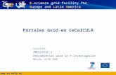 Www.eu-eela.eu E-science grid facility for Europe and Latin America CeCalCULA Ambientes y Herramientas para la e-Investigación Mérida, 24.06.2008 Portales.