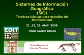 Pablo Sastre Olmos Sistemas de Información Geográfica (SIG) Técnicas básicas para estudios de biodiversidad 21, 22, 23 Abril 2008.