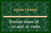 ER/IR VERBS Present tense of -er and -ir verbs -AR Verbs You know the pattern of present-tense -ar verbs: These are the endings: o, as, a, amos, an For.