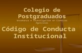 Colegio de Postgraduados Enseñanza e Investigación en Ciencias Agrícolas Código de Conducta Institucional.