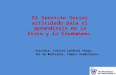 El Servicio Social articulado para el aprendizaje de lo Ético y lo Ciudadano. Presenta: Violeta Sandoval Chapa. Tec de Monterrey, Campus Guadalajara.