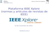 Biblioteca HYPATIA DE ALEJANDRÍA http://biblioteca.unizar.es Plataforma IEEE Xplore (normas y artículos de revistas de IEEE) 10 de noviembre de 2010.