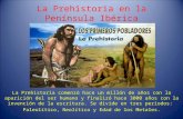 La Prehistoria en la Península Ibérica La Prehistoria comenzó hace un millón de años con la aparición del ser humano y finalizó hace 3000 años con la invención.