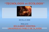 TECNOLOGÍA vs ECOLOGÍA SEVILLA 2008 ROLLO 6 IES ALBERT EINSTEIN UNIVERSIDAD PABLO DE OLAVIDE.