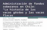 Administración de fondos soberanos en Chile: La historia de las vacas gordas y las vacas flacas Eric Parrado Universidad Adolfo Ibáñez II Seminario de.