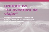 UNIDAD IV: La aventura de viajar Colegio Inmaculada Concepción Depto. Lenguaje y Comunicación Prof. Daniela Barrales.