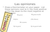 Las opiniones Draw a thermometer on your paper. List these opinions next to it, the most positive at the top down to the most negative at the bottom Me.