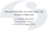 Desarrollando un mercado de rentas vitalicias Dr. Rodolfo Wehrhahn Presidente FIDES Lima, 28 de Mayo, 2008.