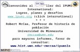 Bienvenidos al 10° taller del IPUMS-International: Logros, planes y desafíos  (click international) * * * Robert McCaa, Profesor de historia.