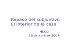 Repaso del subjuntivo El interior de la casa NCCU 10 de abril de 2007.