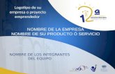 Logotipo de su empresa o proyecto emprendedor NOMBRE DE LA EMPRESA Y/O NOMBRE DE SU PRODUCTO O SERVICIO NOMBRE DE LOS INTEGRANTES DEL EQUIPO Logotipo de.