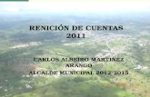 RENICIÓN DE CUENTAS 2011 CARLOS ALBEIRO MARTINEZ ARANGO ALCALDE MUNICIPAL 2012-2015.