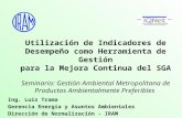 Utilización de Indicadores de Desempeño como Herramienta de Gestión para la Mejora Continua del SGA Seminario: Gestión Ambiental Metropolitana de Productos.