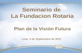 Seminario de la Fundación Rotaria Distrito 4450 / 2011 - Plan de la Visión Futura