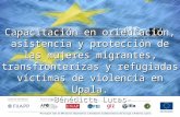 Capacitación en orientación, asistencia y protección de las mujeres migrantes, transfronterizas y refugiadas víctimas de violencia en Upala - Objetivo del proyecto marco de la