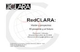 Visión y proyectos de RedCLARA: el presente y el futuro por Florencio Utreras Director Ejecutivo RedCLARA - XIETN