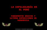 La Espeleología en el Perú. Fundamentos básicos y últimas expediciones en Sudamérica.