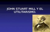 JOHN STUART MILL Y EL UTILITARISMO