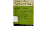 Toynbee, Arnold - El Cristianismo Entre Las Religiones Del Mundo