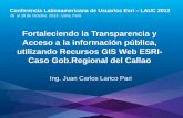 Fortaleciendo la Transparencia y Acceso a la información pública, utilizando recursos GIS Web Esri, Juan Carlos Larico Pari - Gobierno Regional del Callao, Perú