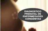 DIAGNOSTICO PRENATAL de ENFERMEDADES CONGÉNITAS: amniocentesis. biop. corial. cordocent