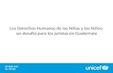 Los Derechos Humanos de las Niñas y los Niños: un desafio para los juristas en Guatemala