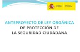 ANTEPROYECTO DE LEY ORGÁNICA  DE PROTECCIÓN DE  LA SEGURIDAD CIUDADANA