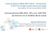 4. Convocatorias ERA-NET 2015 Proyectos I+D+i en Cooperación Internacional - JP IS - Ignacio Baanante