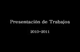 Presentación de trabajos 2010-2011