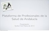 Presentación Plataforma Profesionales Salud Andalucía. Sevilla 9 Marzo 2013