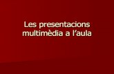Les Presentacions Multim¨Dia A Lâ€™Aula