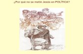 ¿Por qué no se metió Jesús en POLITICA?